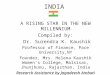 A RISING STAR IN THE NEW MILLENNIUM Compiled by: Dr. Surendra K. Kaushik Professor of Finance, Pace University,NY Founder, Mrs. Helena Kaushik Women’s