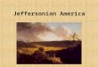 Jeffersonian America. I. An agrarian republic -Rejection of federalism -Institutes for a landed democracy -Borrowing from the Federalists’ playbook