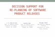 DECISION SUPPORT FOR RE-PLANNING OF SOFTWARE PRODUCT RELEASES S. M. Didar-Al-Alam Dept. of Computer Science University of Calgary, Calgary, AB, Canada