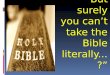 â€œBut surely you canâ€™t take the Bible literally...?â€‌