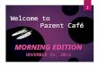 Welcome to Parent Café MORNING EDITION NOVEMBER 15, 2013 1