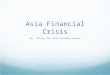 Asia Financial Crisis By: Phong Van and Sandeep Kumar