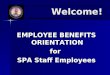 Welcome! EMPLOYEE BENEFITS ORIENTATION for SPA Staff Employees