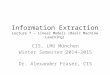 Information Extraction Lecture 7 – Linear Models (Basic Machine Learning) CIS, LMU München Winter Semester 2014-2015 Dr. Alexander Fraser, CIS