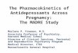 The Pharmacokinetics of Antidepressants Across Pregnancy: The MADRE Study Marlene P. Freeman, M.D. Associate Professor of Psychiatry, Harvard Medical School
