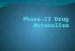 Phase-II Drug Metabolism Reactions which conjugate the drug or its phase-I metabolite with a hydrophilic, endogenous species (conjugation reactions)