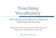 Teaching Vocabulary Motivating and effective Ways of Teaching Vocabulary Concepts and Activities for learning and teaching vocabulary with joy By Marisa