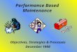 Performance Based Maintenance Objectives, Strategies & Processes December 1998