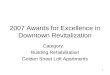 1 2007 Awards for Excellence in Downtown Revitalization Category: Building Rehabilitation Golden Street Loft Apartments