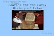 Sources for the Early History of Islam Islamic History: the First 150 Years © Abdur Rahman 2006-2007