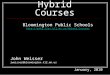 Hybrid Courses Bloomington Public Schools  John Weisser jweisser@bloomington.k12.mn.us January, 2010