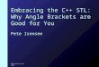 GDC Roadtrip Dec 1999 Embracing the C++ STL: Why Angle Brackets are Good for You Pete Isensee