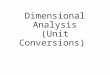 Dimensional Analysis (Unit Conversions). Conversion Factors