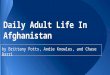 Daily Adult Life In Afghanistan by Brittany Potts, Andie Knowles, and Chase Barri