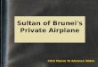 Sultan of Brunei's Private Airplane Click Mouse To Advance Slides