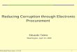 Eduardo@Talero.name –4-21-05 1 Reducing Corruption through Electronic Procurement Eduardo Talero Washington, April 21, 2005