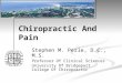Chiropractic And Pain Stephen M. Perle, D.C., M.S. Professor Of Clinical Sciences University Of Bridgeport College Of Chiropractic