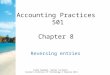Accounting Practices 501 Chapter 8 Reversing entries Cathy Saenger, Senior Lecturer, Eastern Institute of Technology © Pearson 2011