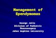 Management of Ependymomas George Jallo Division of Pediatric Neurosurgery Johns Hopkins University