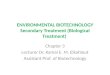 ENVIRONMENTAL BIOTECHNOLOGY Secondary Treatment (Biological Treatment) Chapter 3 Lecturer Dr. Kamal E. M. Elkahlout Assistant Prof. of Biotechnology