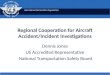International Civil Aviation Organization Regional Cooperation for Aircraft Accident/Incident Investigations Dennis Jones US Accredited Representative