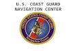 U.S. COAST GUARD NAVIGATION CENTER. NAVCEN Missions Meet SOLAS and Titles 14 & 33 CFR Operate radionavigation services per Federal Radionavigation Plan