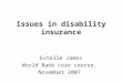 Issues in disability insurance Estelle James World Bank core course, November 2007