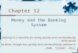 Chapter 12 Money and the Banking System [Money] is a machine for doing quickly and commodiously what would be done, though less quickly and commodiously,