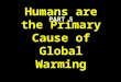 PART 5 Humans are the Primary Cause of Global Warming