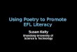 Using Poetry to Promote EFL Literacy Susan Kelly Shandong University of Science & Technology