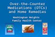 Over-the-Counter Medications (OTCs) and Home Remedies Washington Heights Family Health Center