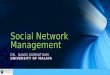 Social Network Management DR. DAVID ASIRVATHAM UNIVERSITY OF MALAYA