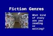 Fiction Genres What kind of story are you reading or writing?