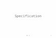 Ch. 51 Specification. Ch. 52 Outline Discussion of the term "specification" Types of specifications –operational Data Flow Diagrams (Some) UML diagrams