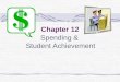 Chapter 12 Spending & Student Achievement. Questions about financial resources’ impact on education lie at the heart of national education reform A Nation