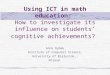 Using ICT in math education: How to investigate its influence on students’ cognitive achievements? Anna Rybak Institute of Computer Science, University