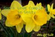 God’s Love Complete in Unity God’s Love Complete in Unity Music- Kenny G – The Wedding Song Created for T