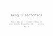 Geog 3 Tectonics Full recap – everything in one handy PowerPoint....enjoy Mr V