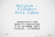 Belgium – Flanders Rita Cabus C REATIVITY FOR QUALITY EDUCATION 7–11 O CTOBER 2013 V ILNIUS, L ITHUANIA