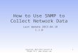 Copyright 2010-2013 Kenneth M. Chipps Ph.D.  How to Use SNMP to Collect Network Data Last Update 2013.04.18 1.1.0 1