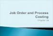 Chapter 16. Distinguish between job order costing and process costing