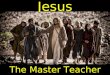 Jesus The Master Teacher. Jesus at Temple in Jerusalem “If anyone thirsts, let him come to Me and drink” Jn. 7:37