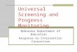 Universal Screening and Progress Monitoring Nebraska Department of Education Response-to-Intervention Consortium