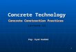 1 Concrete Technology Concrete Construction Practices Lecture 13 Eng: Eyad Haddad