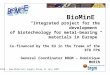 BioMinE “Integrated project for the development of biotechnology for metal-bearing materials in Europe” Co-financed by the EU in the frame of the RTD FP6