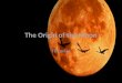 The Origin of the Moon Theories. Objectives SWBAT describe theories on the origin of the moon. SWBAT evaluate the theories based on evidence that has