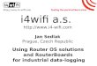 I4wifi a.s.  Jan Sedlak Prague, Czech Republic Using Router OS solutions and RouterBoards for industrial data-logging
