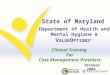 State of Maryland Department of Health and Mental Hygiene & V ALUE O PTIONS ® October 2009 Clinical Training For Case Management Providers