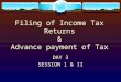 Filing of Income Tax Returns & Advance payment of Tax DAY 3 SESSION 1 & II slide 3.1