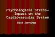 Psychological Stress—Impact on the Cardiovascular System Dick Jennings
